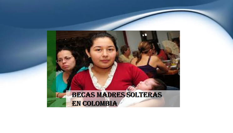 becas madres solteras